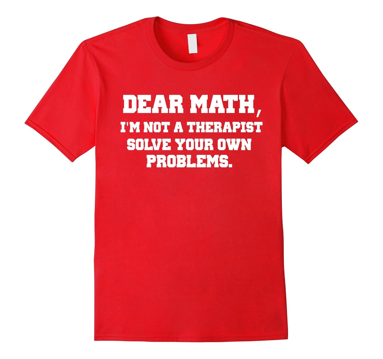 Dear Math, I'm Not A Therapist Solve Your Own Problems-Rose