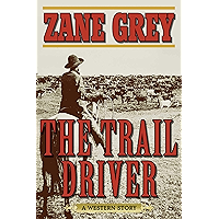 The Trail Driver: A Western Story book cover The Trail Driver: A Western Story book cover
