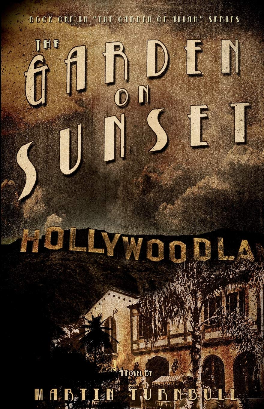 sunset backyard living irving ny on Amazon Com The Garden On Sunset A Novel Of Golden Era Hollywood Hollywood S Garden Of Allah Novels Book 1 9781466218956 Turnbull Martin Books
