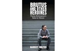 Brutus and Other Heroines: Playing Shakespeare's Roles for Women