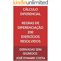 CÁLCULO DIFERENCIAL REGRAS DE DIFERENCIAÇÃO 200 Exercícios Resolvidos: DERIVADAS SEM SEGREDOS (CÁLCULO DIFERENCIAL E… book cover