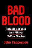 Bad Blood: Secrets and Lies in a Silicon Valley Startup