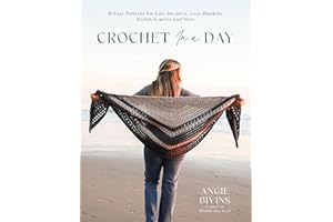 Crochet in a Day: 18 Easy Patterns for Cute Sweaters, Cozy Blankets, Stylish Shawls and More