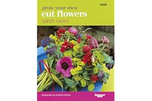 Grow Your Own Cut Flowers: a practical, step-by-step guide to growing the best flowers to pick and arrange at home