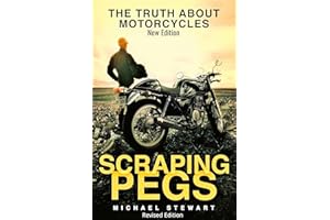 Scraping Pegs: The Truth About Motorcycles (Scraping Pegs, Motorcycle Books)