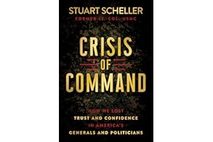 Crisis of Command: How We Lost Trust and Confidence in America's Generals and Politicians