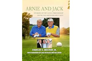 Arnie and Jack: Stories of My Long Friendship with Two Remarkable Men