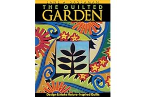 The Quilted Garden: Design & Make Nature-Inspired Quilts