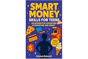 Smart Money Skills for Teens: An Interactive Adventure in Budgeting and Credit: A Fun, Choose-Your-Path Book to Teach Teens F
