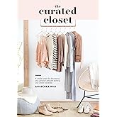 The Curated Closet: A Simple System for Discovering Your Personal Style and Building Your Dream Wardrobe