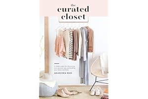 The Curated Closet: A Simple System for Discovering Your Personal Style and Building Your Dream Wardrobe