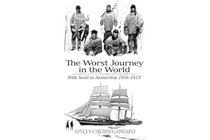 The Worst Journey in the World: With Scott in Antarctica 1910-1913