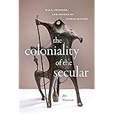 The Coloniality of the Secular: Race, Religion, and Poetics of World-Making