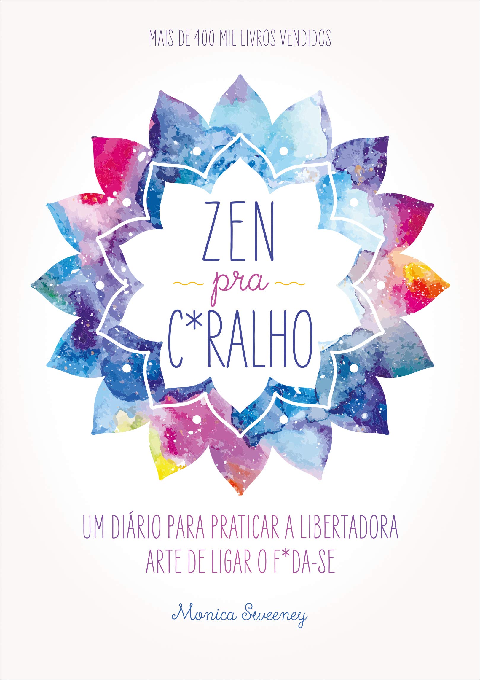 Livro 'Zen pra c*ralho: Um diário para praticar a libertadora arte de ligar o f*da-se' por Monica Sweeney