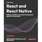 React and React Native: Build cross-platform JavaScript and TypeScript apps for web and mobile
