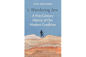 I, Wandering Jew: A Five-Century History of Our Modern Condition
