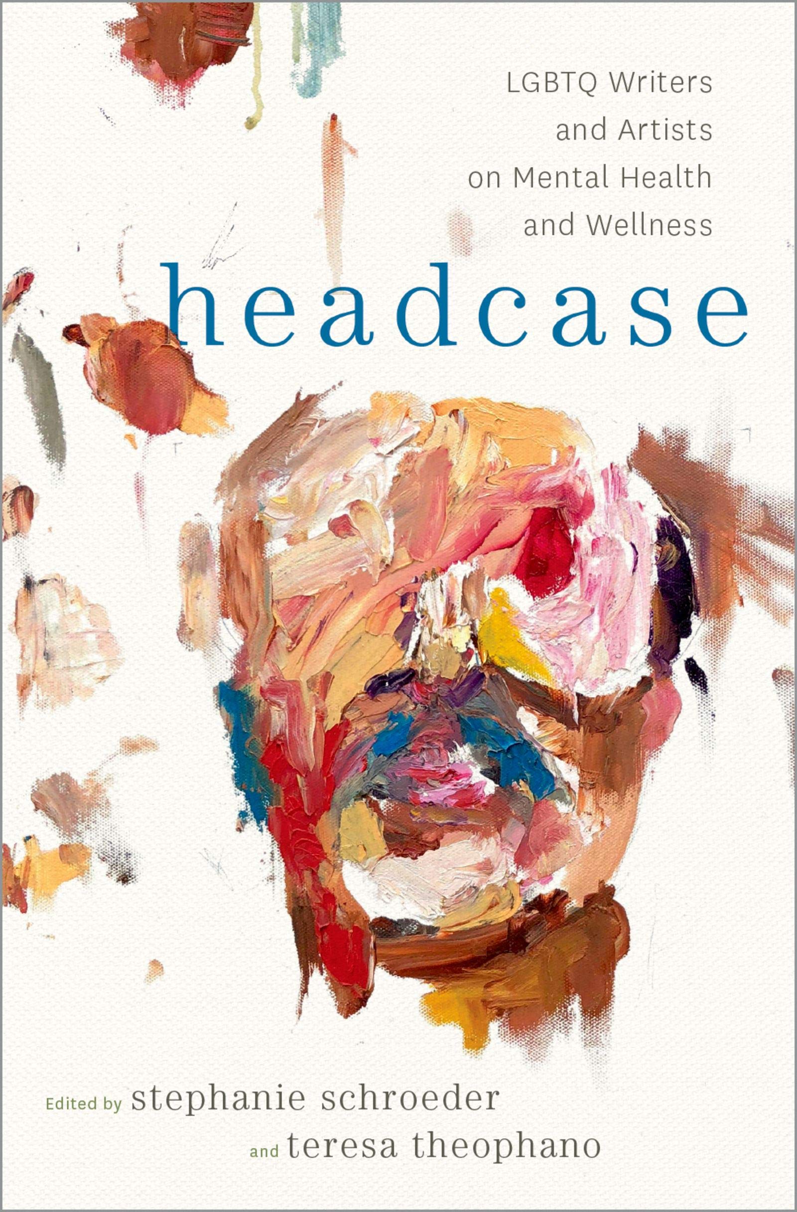 The cover of Headcase: LGBTQ Writers and Artists on Mental Health and Wellness. There's an abstract painting of a person's head below the title. 