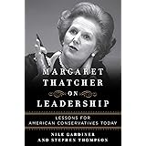 Margaret Thatcher on Leadership: Lessons for American Conservatives Today