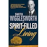 Smith Wigglesworth on Spirit-Filled Living