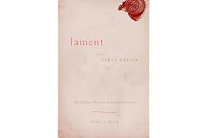 Lament for a First Nation: The Williams Treaties of Southern Ontario