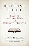 Restoring Christ: Leaving Mormon Jesus for Jesus of the Gospels