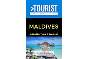 Greater Than a Tourist- Maldives : 50 Travel Tips from a Local (Greater Than a Tourist: Worldwide Travel Tips from Locals wit