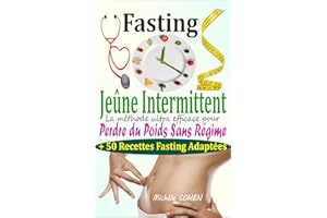 Fasting - Jeûne Intermittent: Le guide complet et pratique pour découvrir le pouvoir du jeûne intermittent : La méthode ultra
