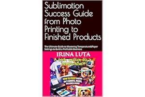 Sublimation Success Guide from Photo Printing to Finished Products: The Ultimate Guide to Mastering Temperature&Paper Setting