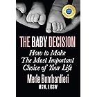The Baby Decision: How to Make the Most Important Choice of Your Life