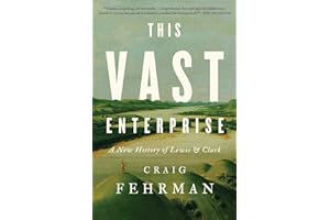 This Vast Enterprise: A New History of Lewis & Clark