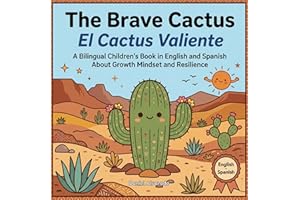 The Brave Cactus - El Cactus Valiente: A Bilingual Children's Book in English and Spanish About Growth Mindset and Resilience