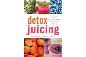 Detox Juicing: 3-Day, 7-Day, and 14-Day Cleanses for Your Health and Well-Being