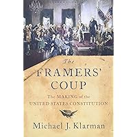 The Framers' Coup: The Making of the United States Constitution