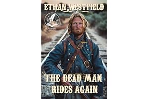 The Dead Man Rides Again: A Historical Western Adventure Novel (Love and Valor on the Frontier)