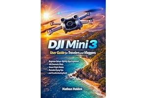 DJI Mini 3 User Guide for Travelers and Vloggers: Beginner Setup, DJI Fly App Explained, 4K Cinematic Shots, Smart Flight Mod