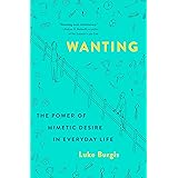 Wanting: The Power of Mimetic Desire in Everyday Life