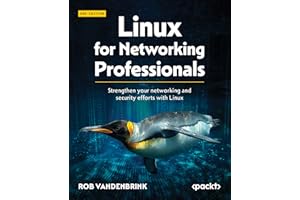 Linux for Networking Professionals: Strengthen your networking and security efforts with Linux
