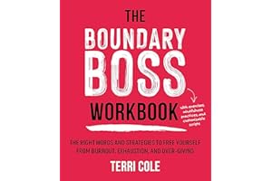The Boundary Boss Workbook: The Right Words and Strategies to Free Yourself from Burnout, Exhaustion, and Over-Giving