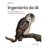 Ingenier&iacute;a de IA (Spanish Edition): Creaci&oacute;n de aplicaciones con modelos fundacionales