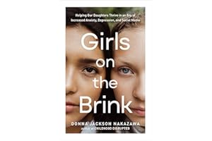 Girls on the Brink: Helping Our Daughters Thrive in an Era of Increased Anxiety, Depression, and Social Media