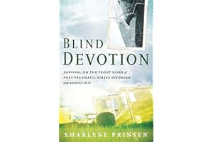 Blind Devotion: Survival on the Front Lines of Post-Traumatic Stress Disorder and Addiction