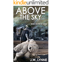 Above the Sky: A Post-Apocalyptic Dystopian Survival Thriller with Twists and Turns (The Sky Series Book 1) book cover Above the Sky: A Post-Apocalyptic Dystopian Survival Thriller with Twists and Turns (The Sky Series Book 1) book cover