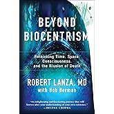 Beyond Biocentrism: Rethinking Time, Space, Consciousness, and the Illusion of Death