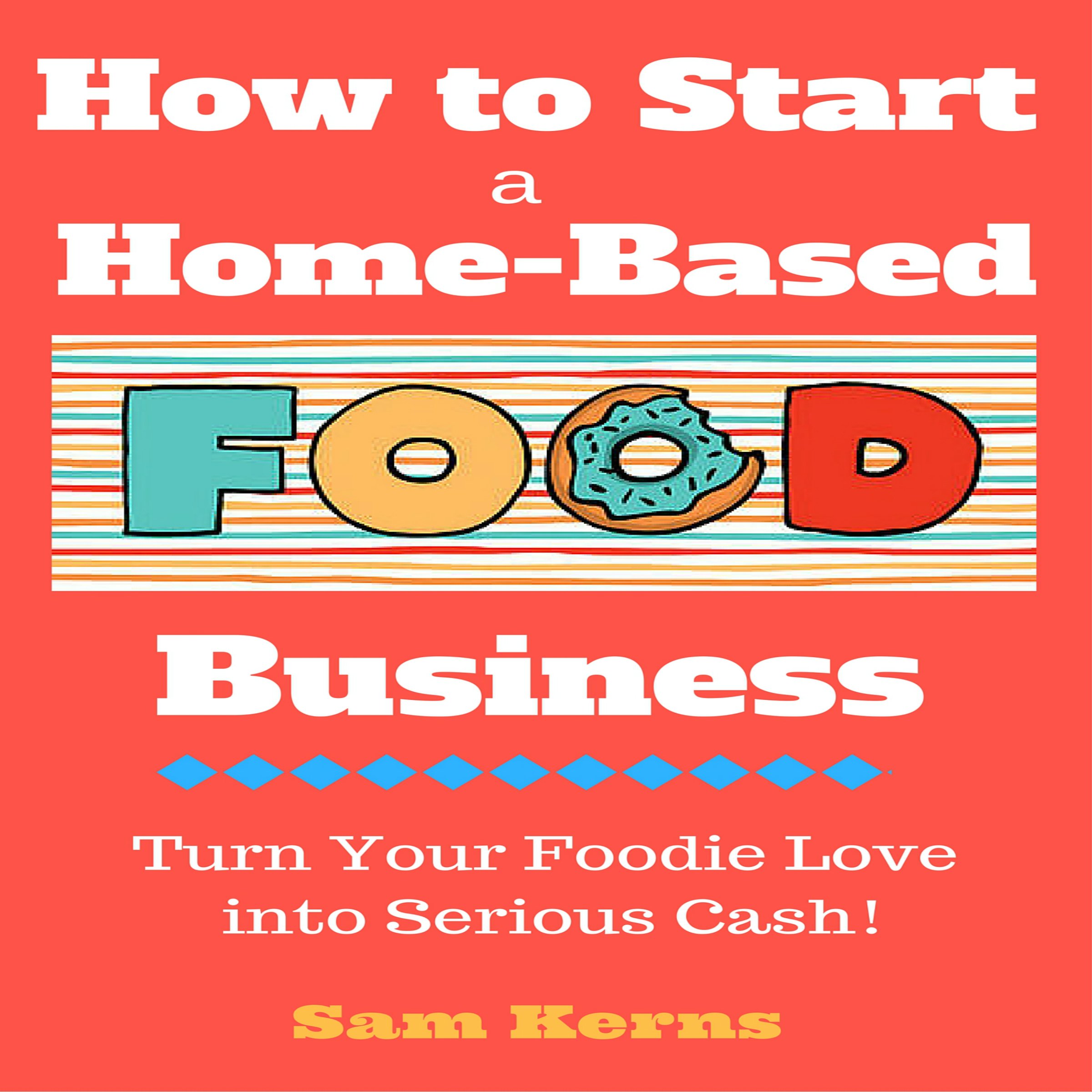 How to Start a HomeBased Food Business Turn Your Foodie Love into