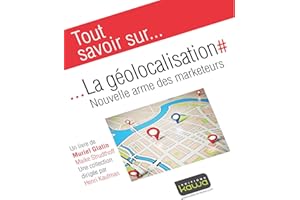 Tout savoir sur... La géolocalisation: Nouvelle arme des marketeurs (French Edition)