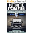 Cutting the Passive Voice: How to Convert Passive Voice to Active Voice to Improve and Add Power to Your Writing (Getting Pub