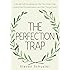 The Perfection Trap: Cultivate Self-Acceptance, Fire Your Inner Critic, Overcome Procrastination, and Get Things Done