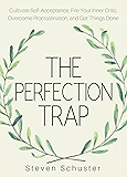 The Perfection Trap: Cultivate Self-Acceptance, Fire Your Inner Critic, Overcome Procrastination, and Get Things Done