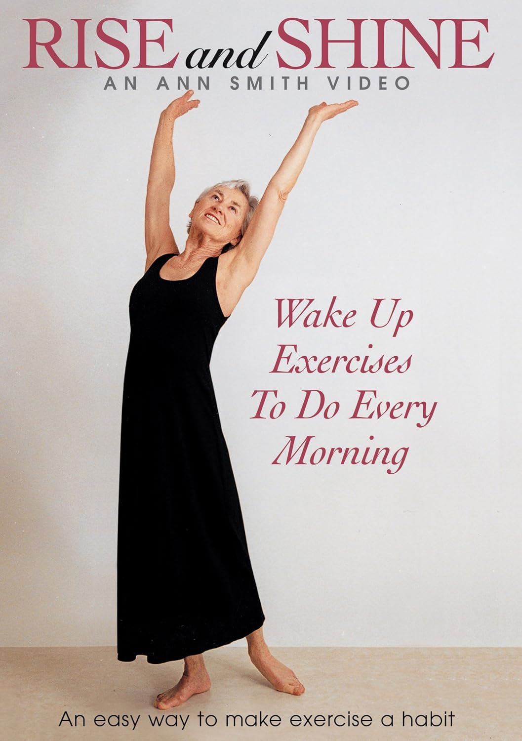 Rise and Shine: Ann Smith, Energizing Movement. Exercises you'll look forward to as an enjoyable way to start the day. Stretching movements that develop flexibility and strength.