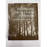Meditations From A Course in Miracles: Inspirational Quotes of Universal Wisdom